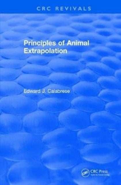 Book cover of: Principles of Animal Extrapolation (1991). By: Edward J. Calabrese