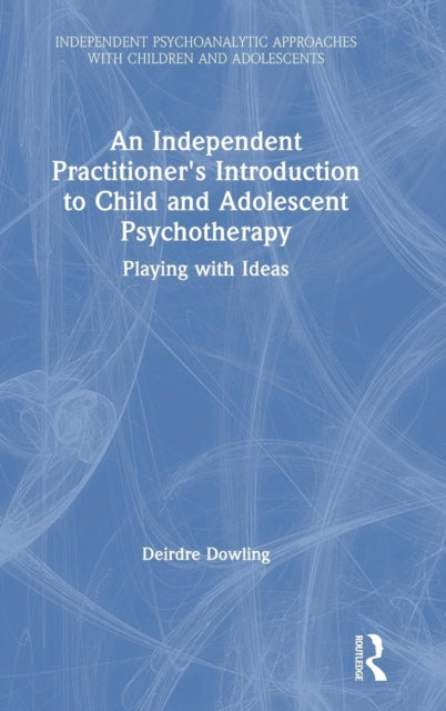 Book cover of: Independent Practitioner's Introduction to Child and Adolescent Psychotherapy. By: Deirdre Dowling