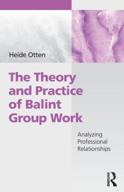 Book cover of: Theory and Practice of Balint Group Work. By: Heide Otten