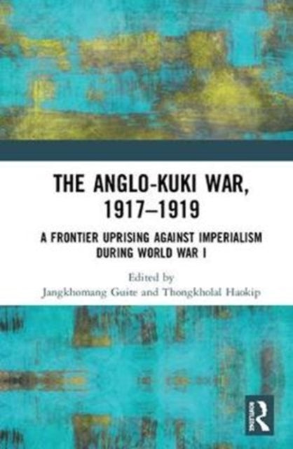 Book cover of: Anglo-Kuki War, 1917–1919. By: Jangkhomang Guite