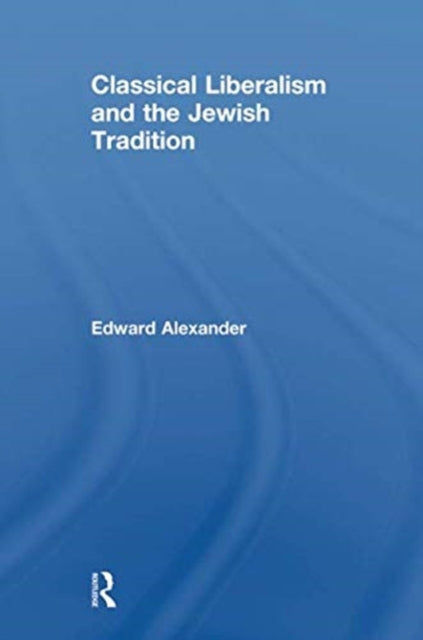 Book cover of: Classical Liberalism and the Jewish Tradition. By: Edward Alexander