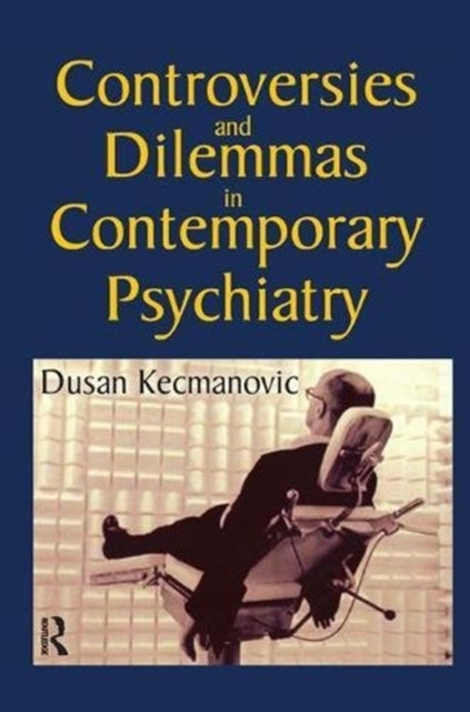 Book cover of: Controversies and Dilemmas in Contemporary Psychiatry. By: Dusan Kecmanovic