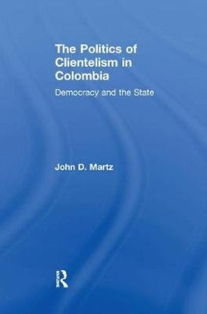 Book cover of: Politics of Clientelism. By: John Martz