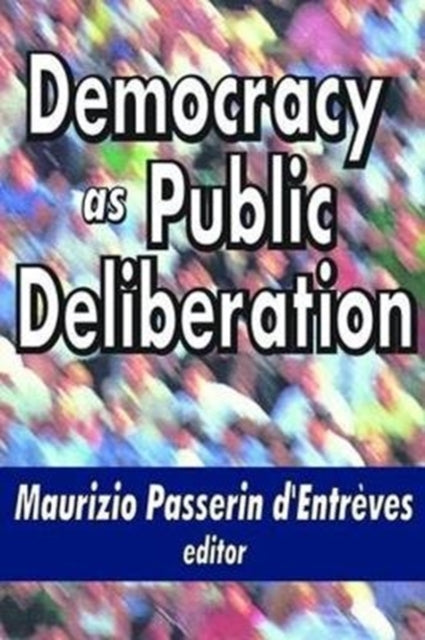 Book cover of: Democracy as Public Deliberation. By: Maurizio d'Entreves