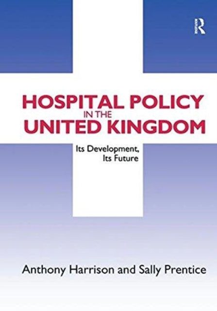 Book cover of: Hospital Policy in the United Kingdom. By: Anthony John Harrison