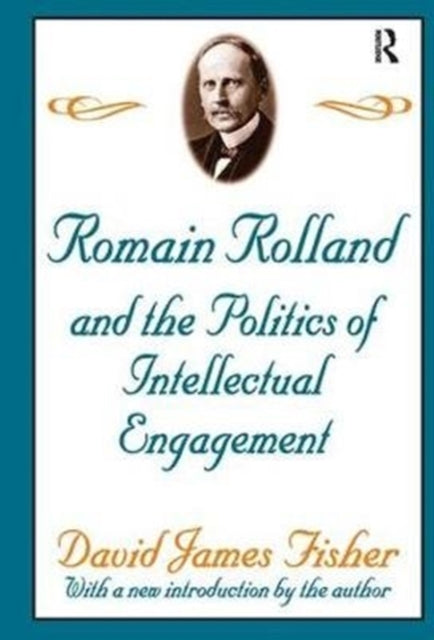 Book cover of: Romain Rolland and the Politics of the Intellectual Engagement. By: David Fisher