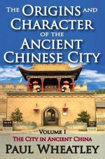 Book cover of: Origins and Character of the Ancient Chinese City. By: Paul Wheatley