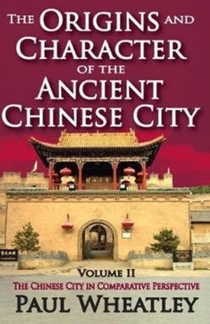 The Origins and Character of the Ancient Chinese City