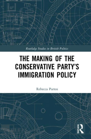 The Making of the Conservative Party’s Immigration Policy
