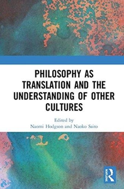 Philosophy as Translation and the Understanding of Other Cultures