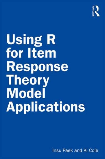 Book cover of: Using R for Item Response Theory Model Applications. By: Insu Paek
