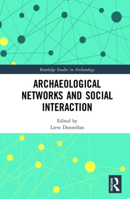 Book cover of: Archaeological Networks and Social Interaction. By: Lieve Donnellan
