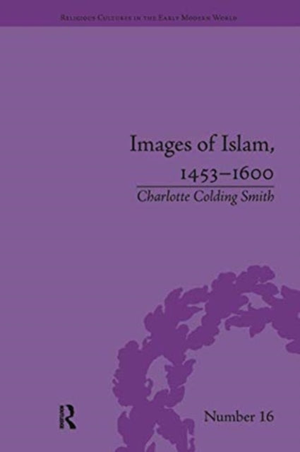 Book cover of: Images of Islam, 1453–1600. By: Charlotte Colding Smith
