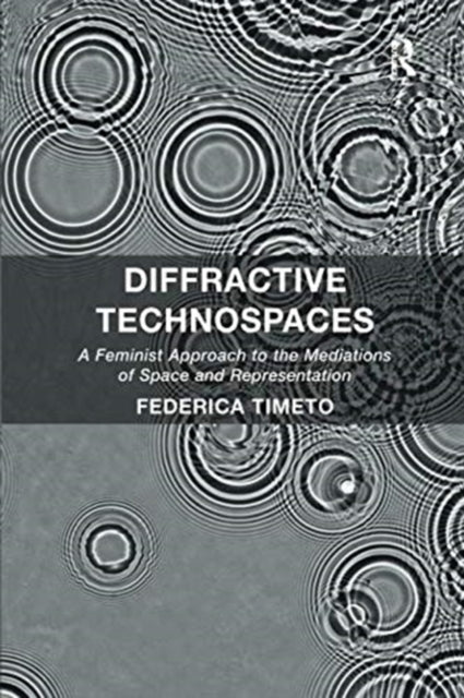 Book cover of: Diffractive Technospaces. By: Federica Timeto