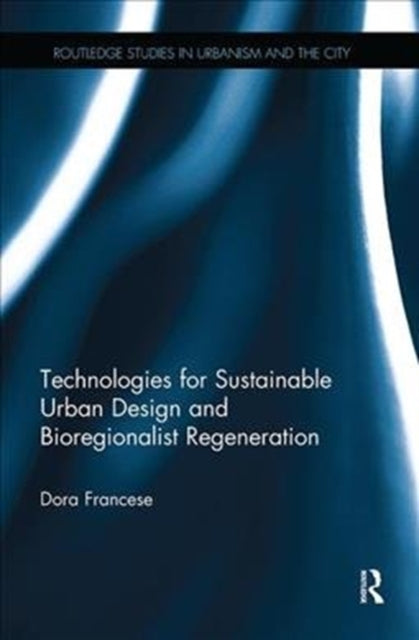 Book cover of: Technologies for Sustainable Urban Design and Bioregionalist Regeneration. By: Dora Francese