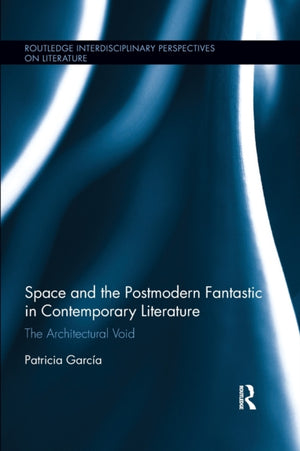 Space and the Postmodern Fantastic in Contemporary Literature