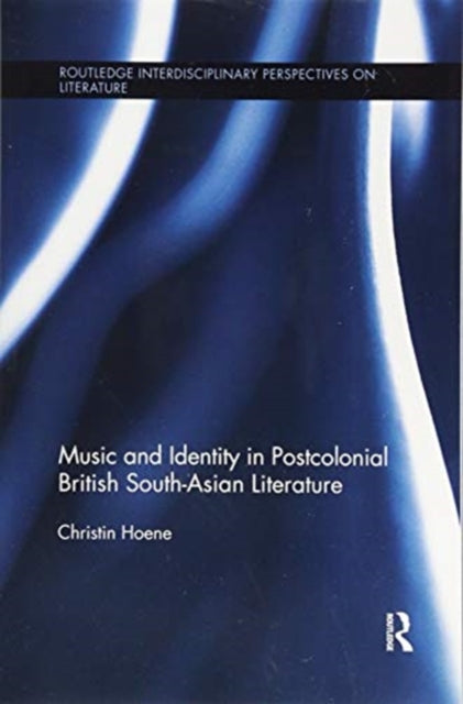 Book cover of: Music and Identity in Postcolonial British South-Asian Literature. By: Christin Hoene