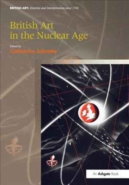 Book cover of: British Art in the Nuclear Age. By: Catherine Jolivette