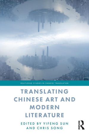 Translating Chinese Art and Modern Literature