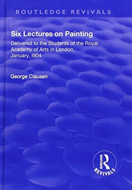 Book cover of: Revival: Six Lectures on Painting (1904). By: George Clausen