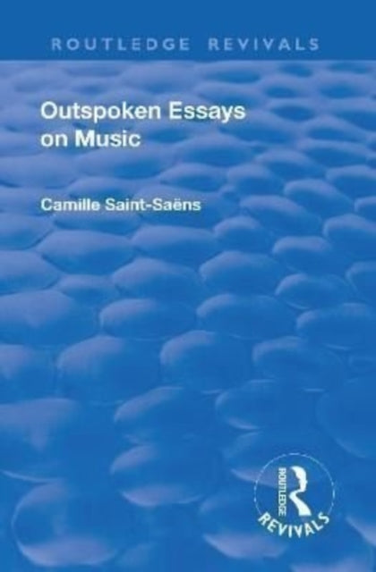 Book cover of: Revival: Outspoken Essays on Music (1922). By: Camille Saint-Saens