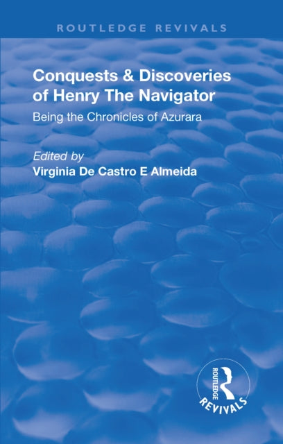 Book cover of: Revival: Conquests and Discoveries of Henry the Navigator: Being the Chronicles of Azurara (1936). By: Virgínia de Castro e Almeida