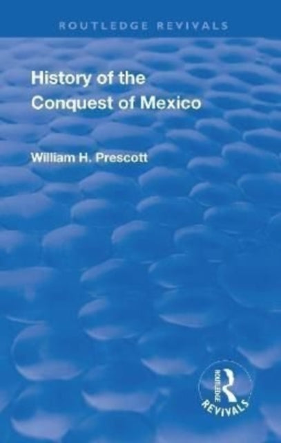 Book cover of: Revival: History of the Conquest of Mexico (1886). By: William H. Prescott