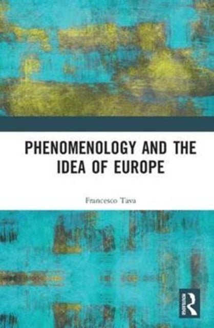 Book cover of: Phenomenology and the Idea of Europe. By: Francesco Tava
