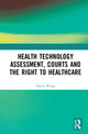 Book cover of: Health Technology Assessment, Courts and the Right to Healthcare. By: Daniel Wei Liang Wang