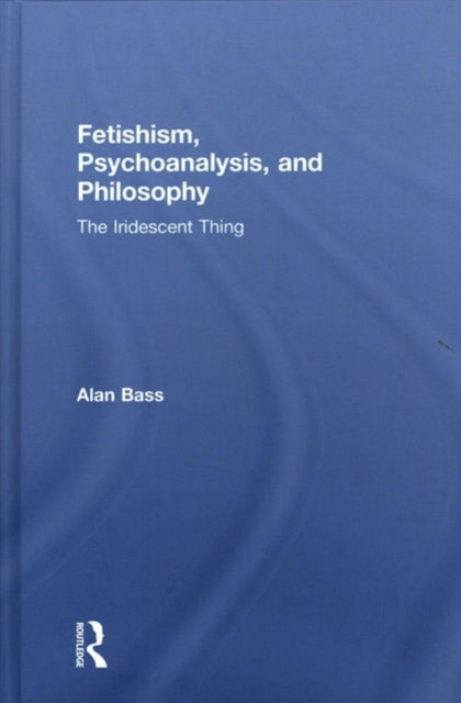 Fetishism, Psychoanalysis, and Philosophy