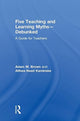 Book cover of: Five Teaching and Learning Myths—Debunked. By: Adam M. Brown