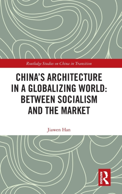 China's Architecture in a Globalizing World: Between Socialism and the Market