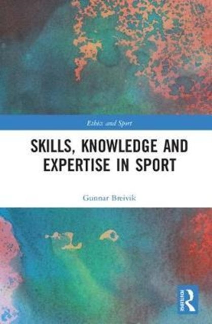 Book cover of: Skills, Knowledge and Expertise in Sport. By: Gunnar Breivik