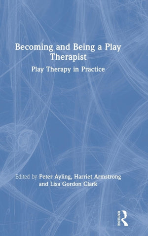 Becoming and Being a Play Therapist