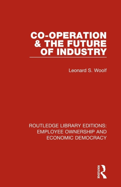 Book cover of: Co-operation and the Future of Industry. By: Leonard S. Woolf