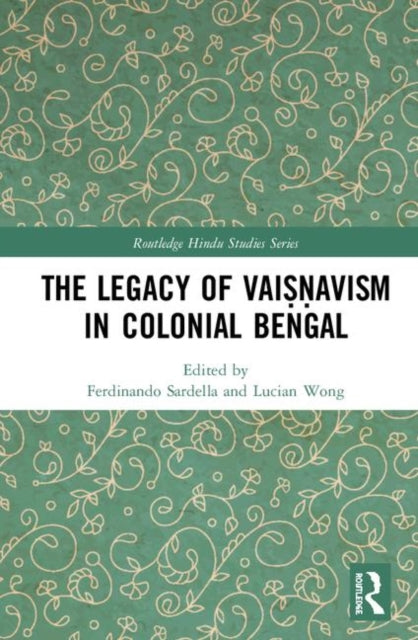 Book cover of: Legacy of Vaisnavism in Colonial Bengal. By: Ferdinando Sardella