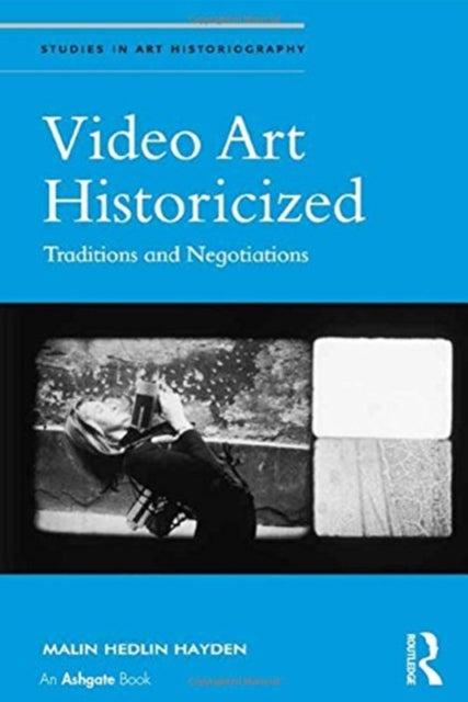 Book cover of: Video Art Historicized. By: Malin Hedlin Hayden