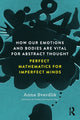 Book cover of: How Our Emotions and Bodies are Vital for Abstract Thought. By: Anna Sverdlik