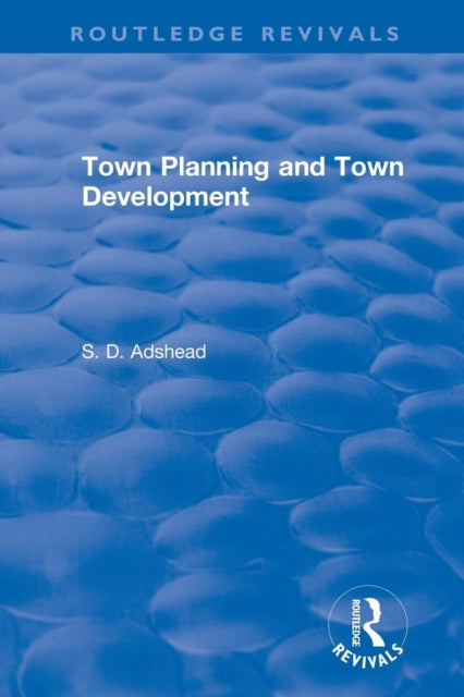 Book cover of: Revival: Town Planning and Town Development (1923). By: Adshead, S. D.