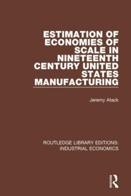Book cover of: Estimation of Economies of Scale in Nineteenth Century United States Manufacturing. By: Jeremy Atack