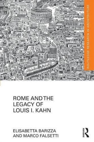 Rome and the Legacy of Louis I. Kahn