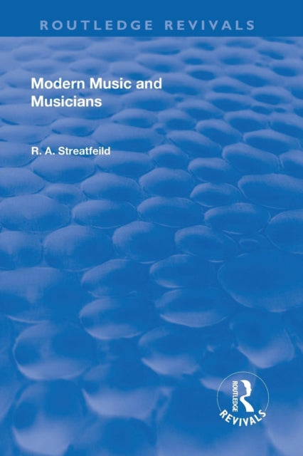 Book cover of: Revival: Modern Music and Musicians (1906). By: R. A. Streatfeild