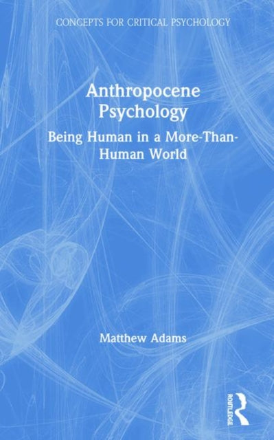 Book cover of: Anthropocene Psychology. By: Matthew Adams