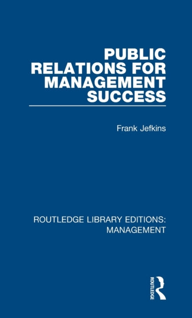 Book cover of: Public Relations for Management Success. By: Frank Jefkins