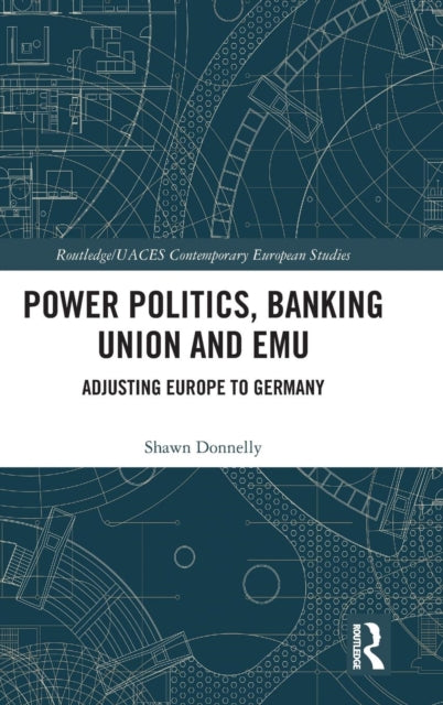 Book cover of: Power Politics, Banking Union and EMU. By: Shawn Donnelly