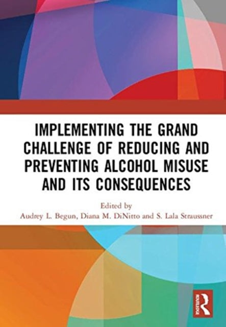 Book cover of: Implementing the Grand Challenge of Reducing and Preventing Alcohol Misuse and its Consequences. By: Audrey Begun