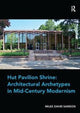 Book cover of: Hut Pavilion Shrine: Architectural Archetypes in Mid-Century Modernism. By: Miles David Samson