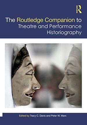 Routledge Companion to Theatre and Performance Historiography