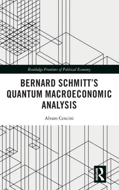 Book cover of: Bernard Schmitt?s Quantum Macroeconomic Analysis. By: Alvaro Cencini