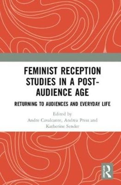 Book cover of: Feminist Reception Studies in a Post-Audience Age. By: Andre Cavalcante